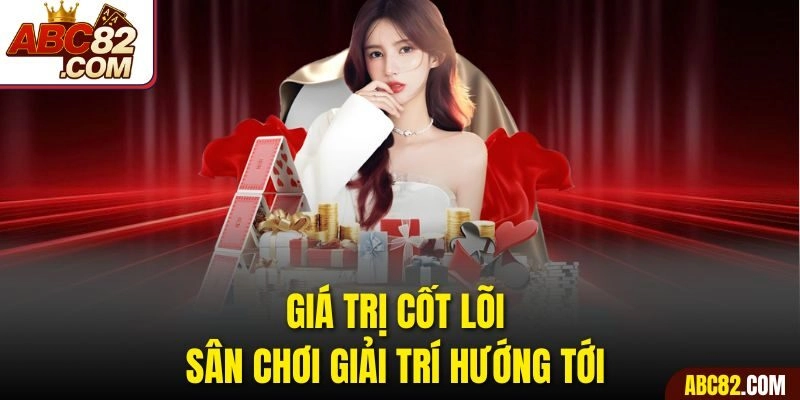Giá trị cốt lõi sân chơi giải trí hướng tới 